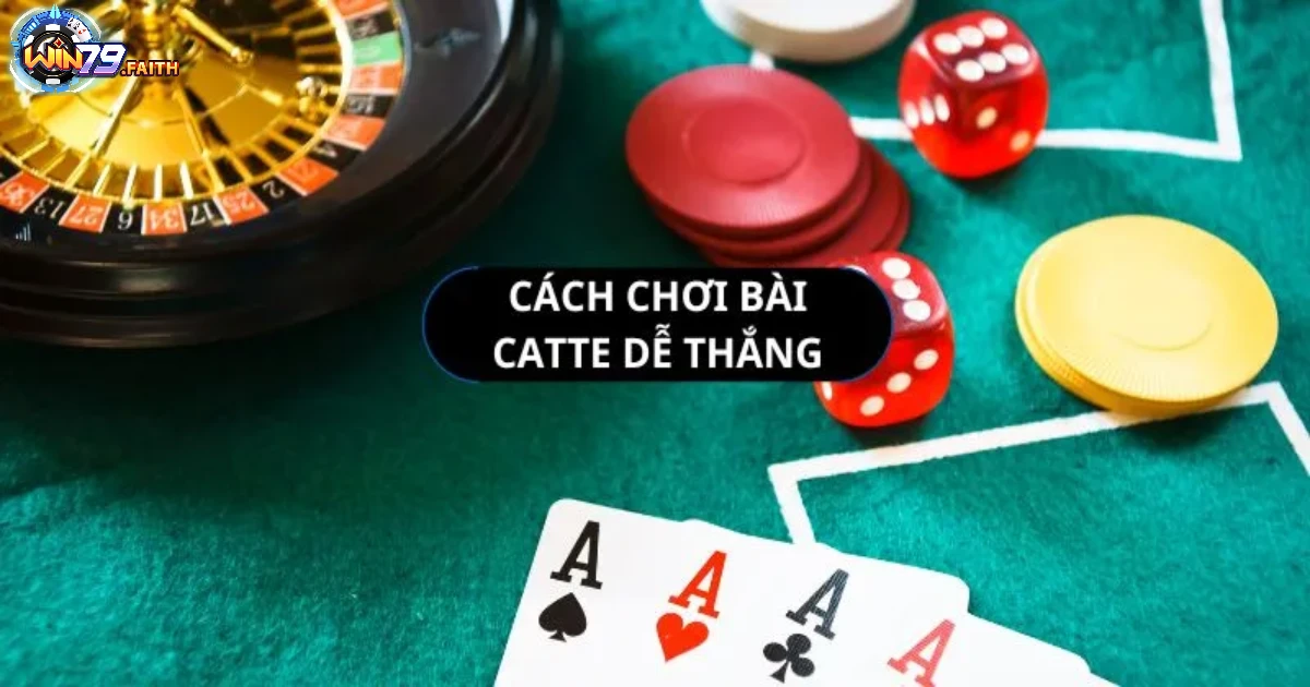 Cách chơi bài catte hiệu quả