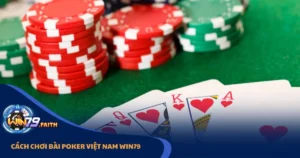 Hướng Dẫn Cách Chơi Bài Poker Việt Nam Tại Win79