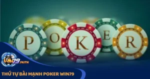 Tìm Hiểu Thứ Tự Bài Mạnh Trong Poker Tại Win79